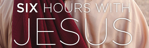 Six Hours with Jesus