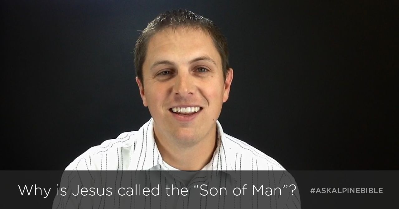 Why is Jesus called the "Son of Man"?