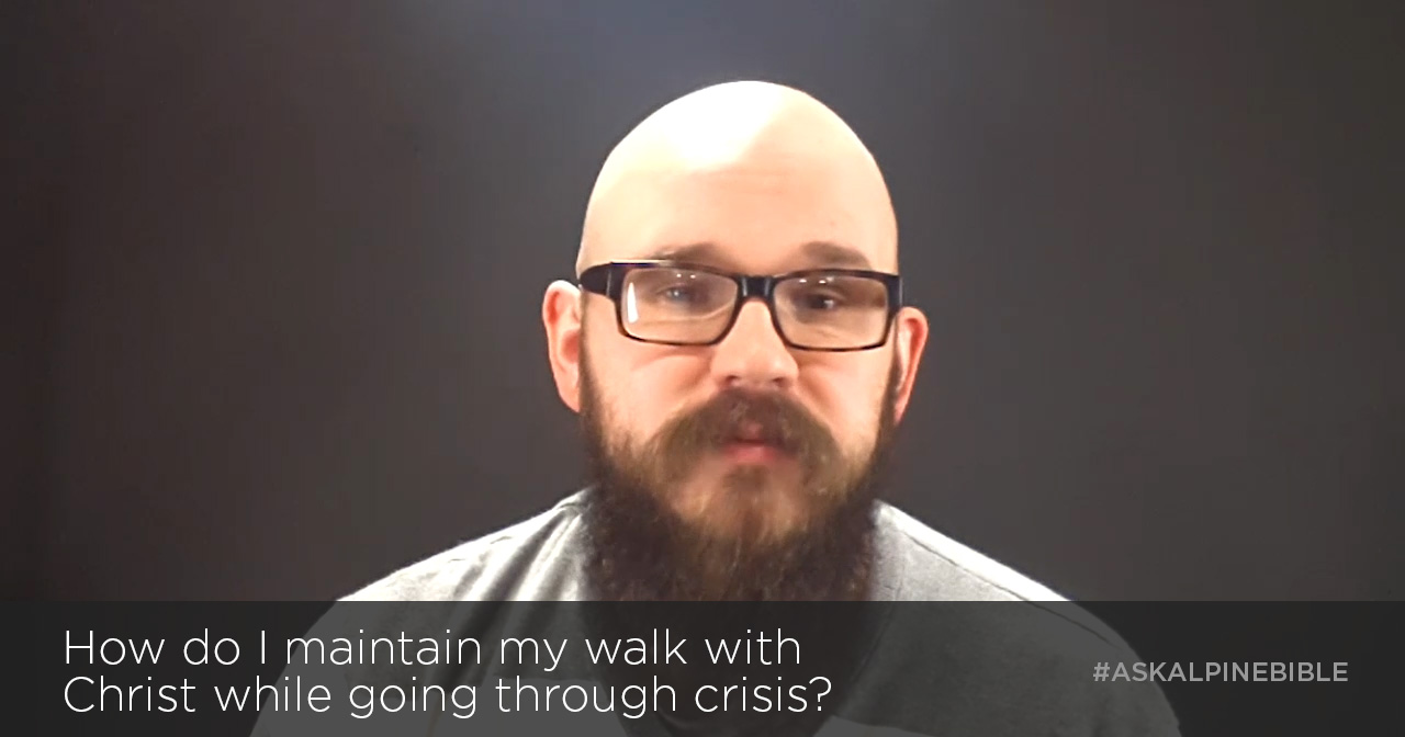 How do I maintain my walk with Christ while going through crisis?