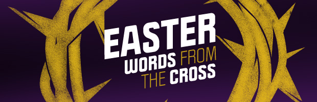Easter: Words from the Cross