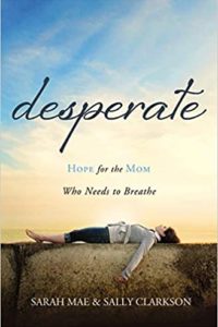 Desparate: Hope for the Mom Who Needs to Breathe