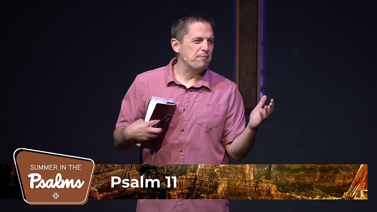 Psalm 11 – Four Thoughts Toward A Better Refuge