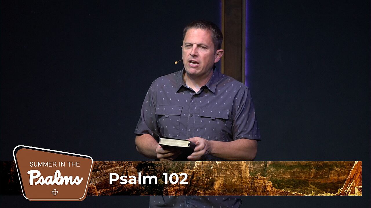 Psalm 102 – Two Truths for the Weary Soul