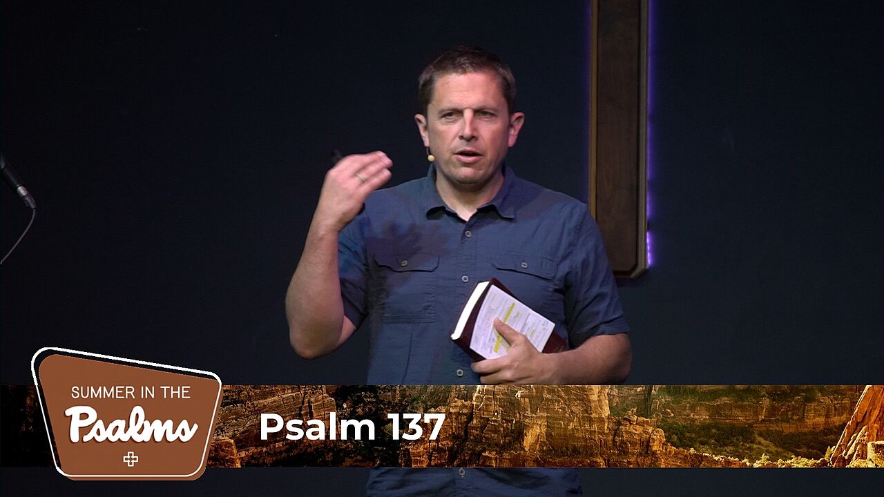 Psalm 137 – How to Worship Through Seasons of Suffering
