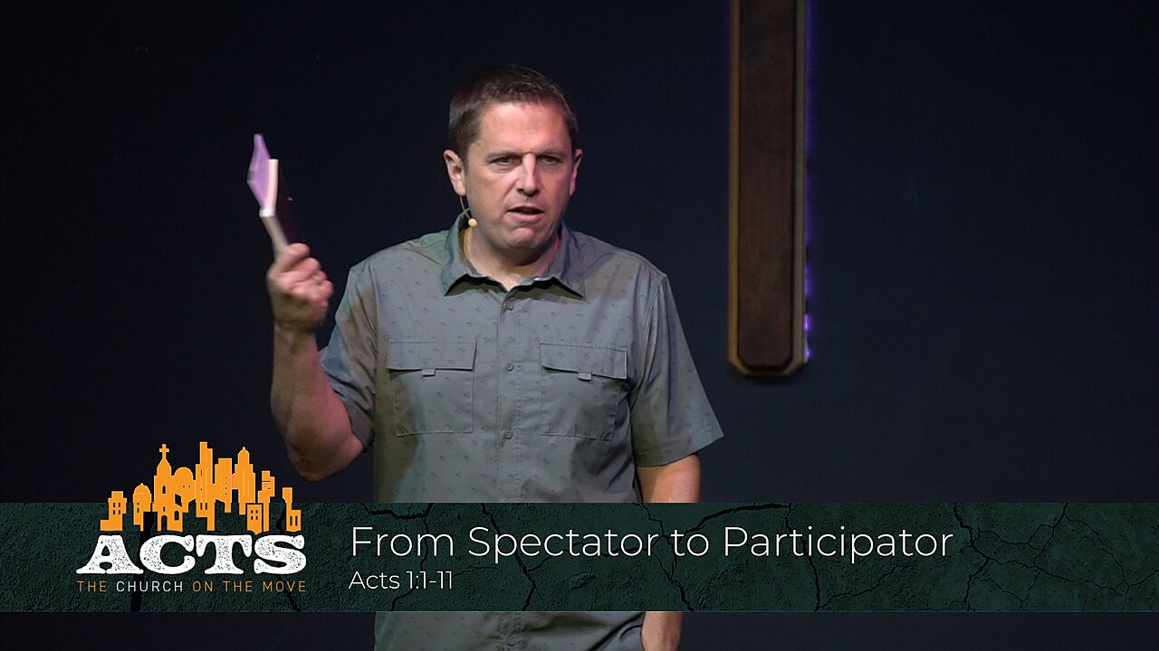Acts 1:1-11 – From Spectator to Participator