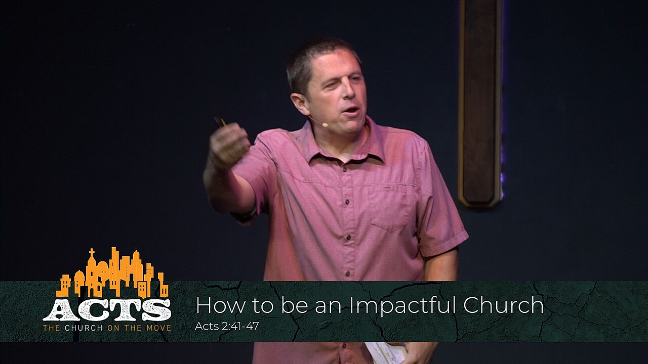 Acts 2:41-47 – How to be an Impactful Church