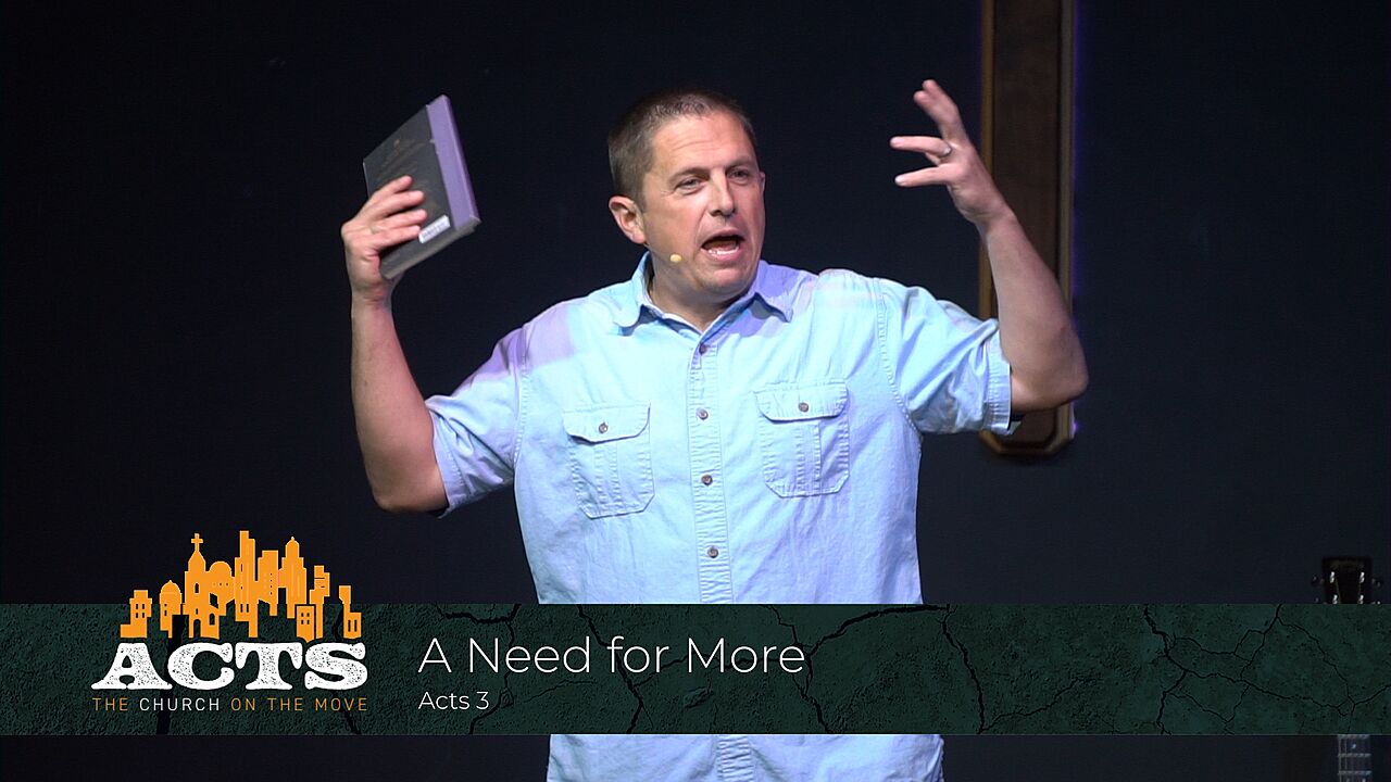 Acts 3 – A Need for More