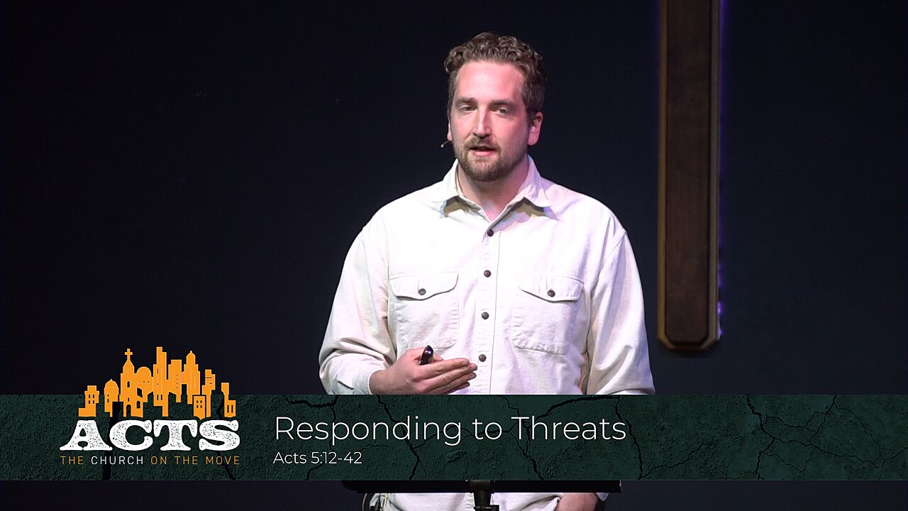 Acts 5:12-42 – Responding to Threats