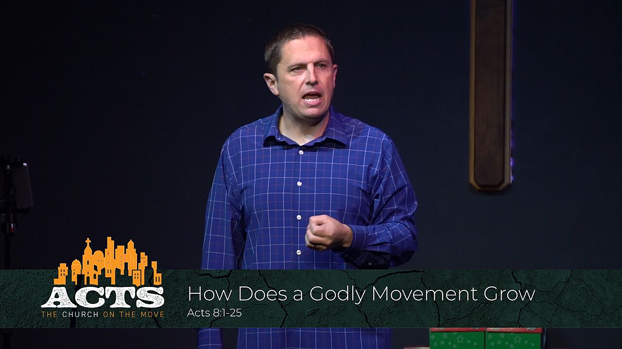 Acts 8:1-25 – How Does a Godly Movement Grow?
