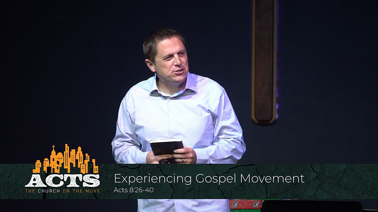 Acts 8:26-40 – Experiencing Gospel Movement