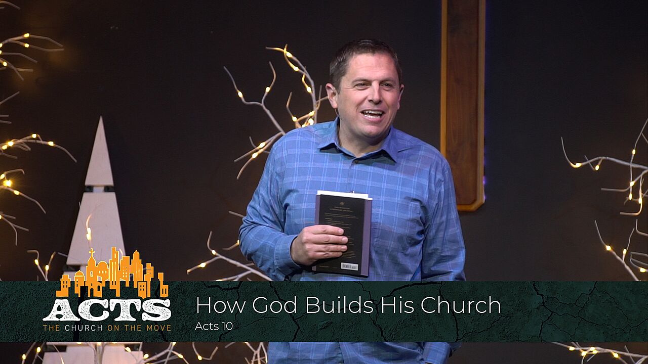 Acts 10 – How God Builds His Church