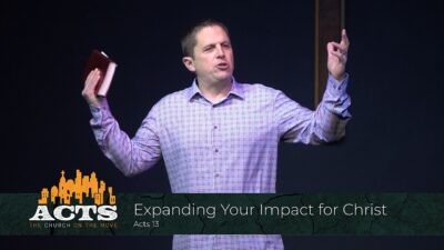 Acts 13 - Expanding Your Impact for Christ
