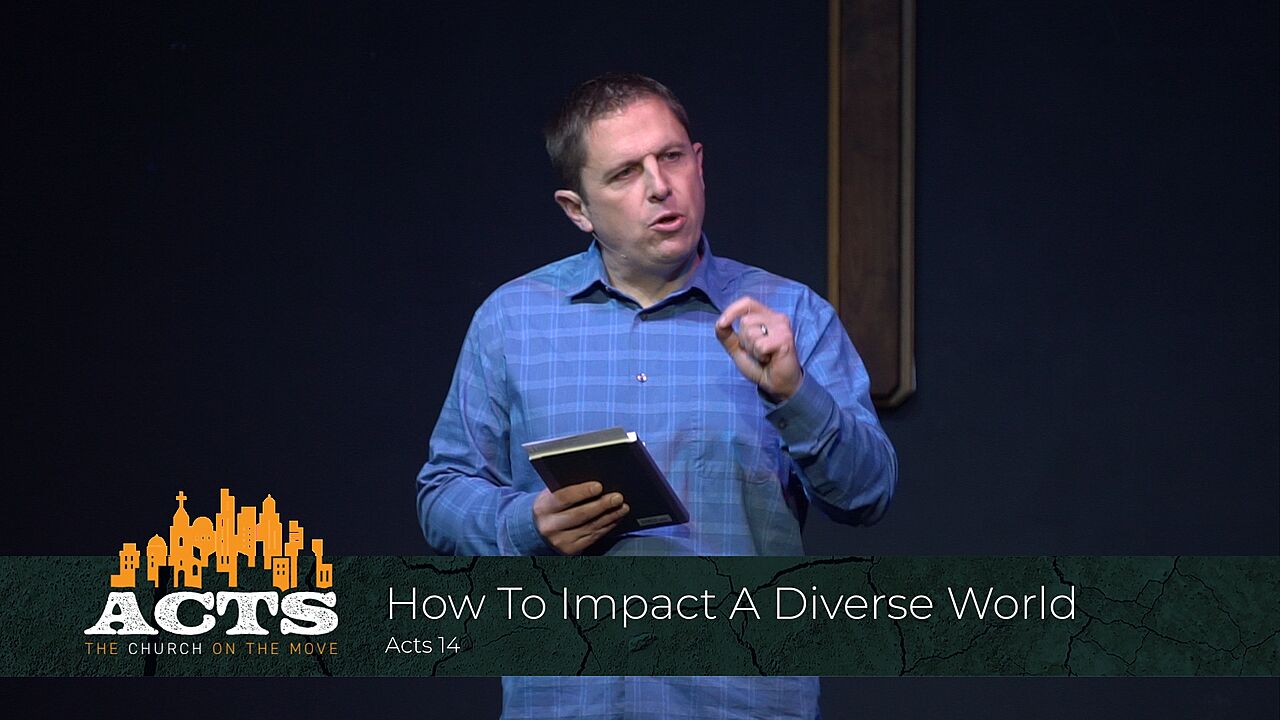 Acts 14 – How To Impact A Diverse World