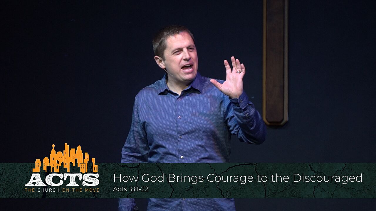 Acts 18:1-22 - How God Brings Courage to the Discouraged