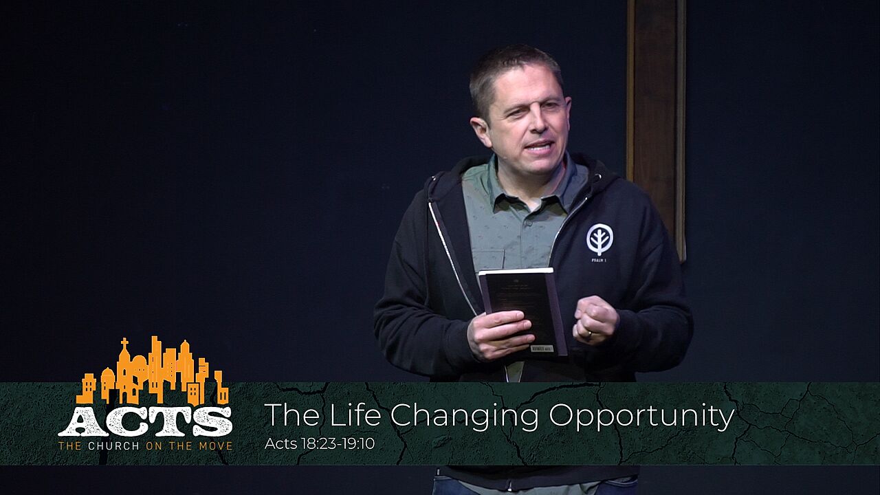 Acts 18:23-19:10 - The Life Changing Opportunity