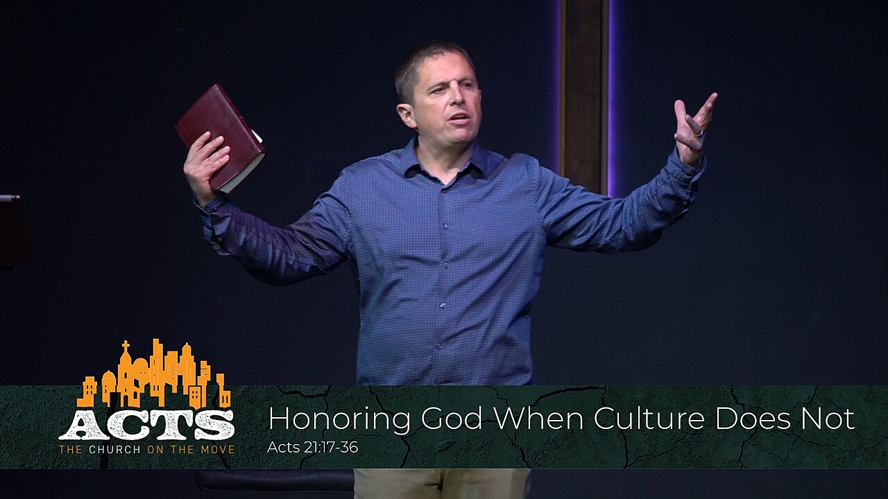 Acts 21:17-36 - Honoring God When Culture Does Not